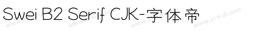 Swei B2 Serif CJK字体转换 Swei B2 Serif CJK字体转换